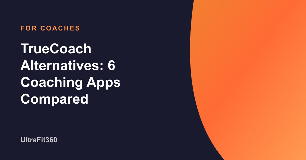 TrueCoach Alternatives: 6 Coaching Apps Compared